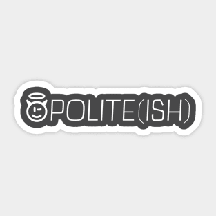 POLITE ISH Sticker